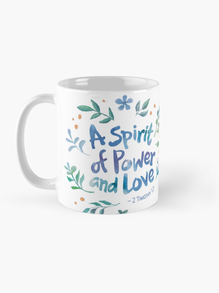 2 timothy 1:7 a spirit of power and love coffee mug 2 timothy 1:7 a spirit of power and love coffee mug