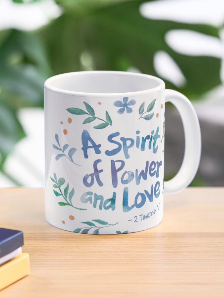 2 timothy 1:7 a spirit of power and love coffee mug 2 timothy 1:7 a spirit of power and love coffee mug