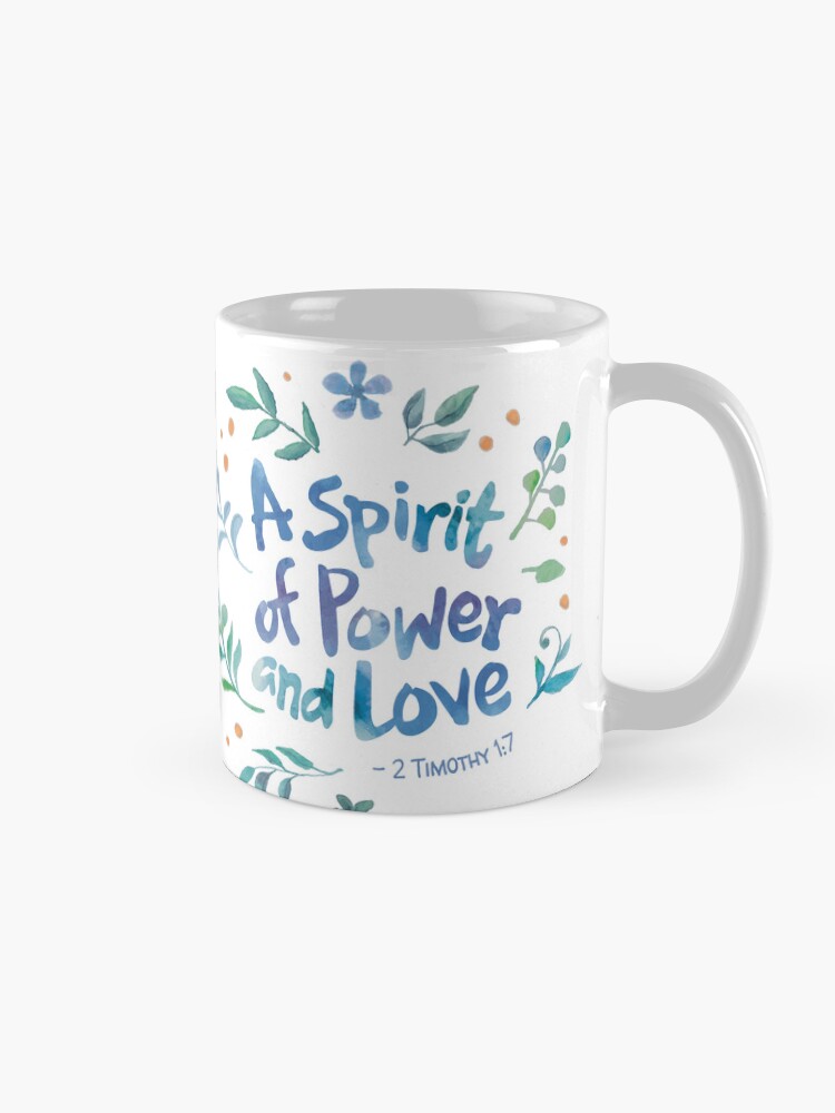 2 timothy 1:7 a spirit of power and love coffee mug 2 timothy 1:7 a spirit of power and love coffee mug