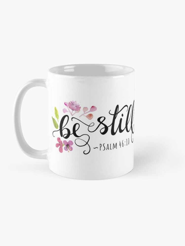 psalm 46:10 be still floral coffee mug psalm 46:10 be still floral coffee mug