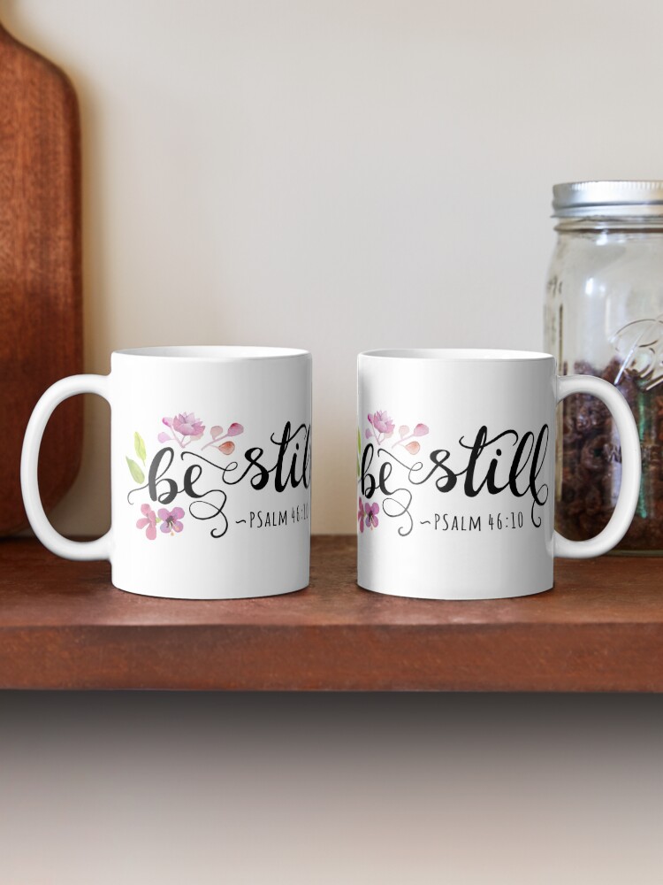 psalm 46:10 be still floral coffee mug psalm 46:10 be still floral coffee mug