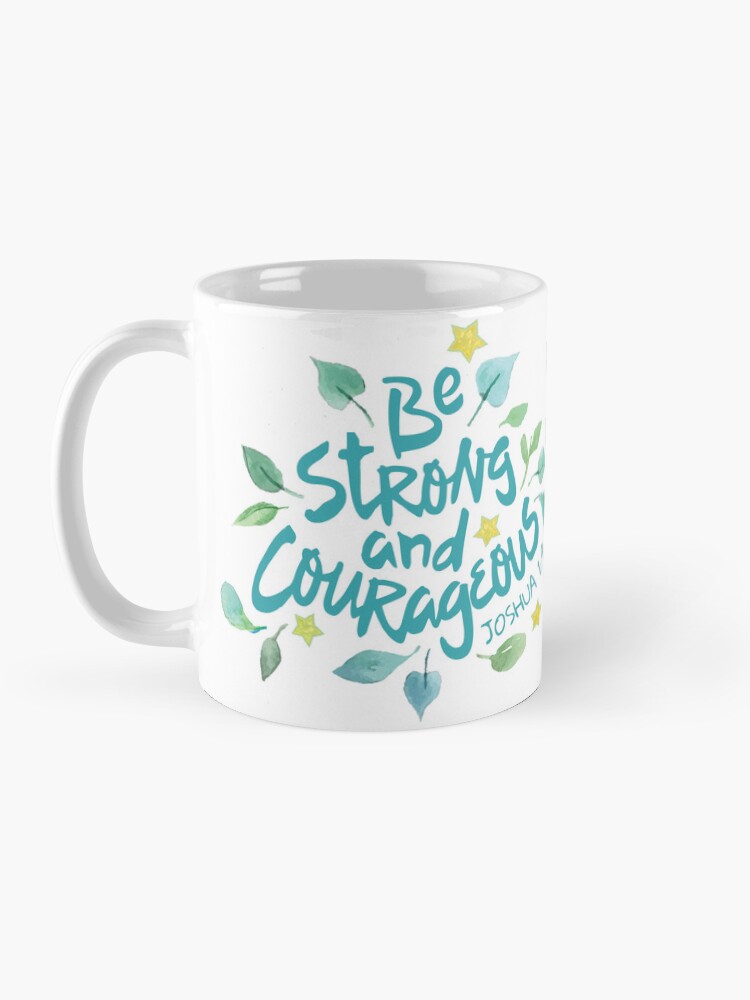 joshua 1:9 be strong and courageous coffee mug joshua 1:9 be strong and courageous coffee mug