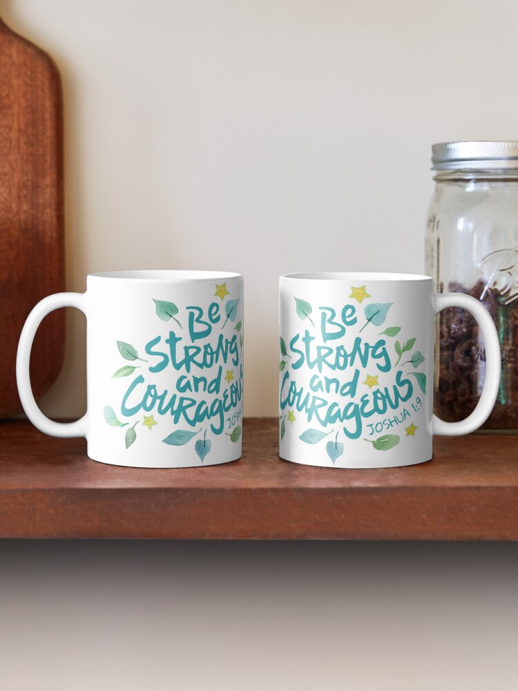 joshua 1:9 be strong and courageous coffee mug joshua 1:9 be strong and courageous coffee mug