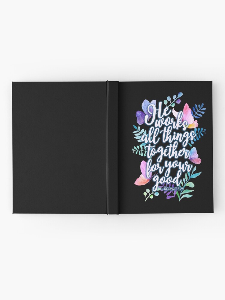 romans 8:28 he works all things together for your good notebook romans 8:28 he works all things together for your good notebook
