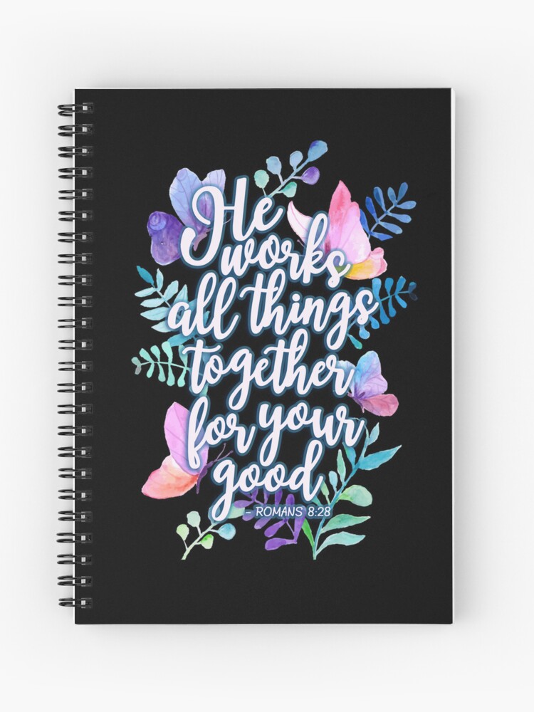 romans 8:28 he works all things together for your good notebook romans 8:28 he works all things together for your good notebook
