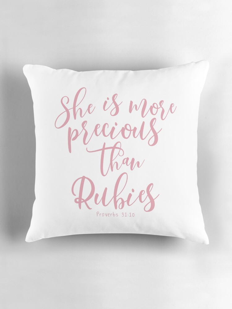 proverbs 31:10 she is more precious than rubies throw pillow proverbs 31:10 she is more precious than rubies throw pillow